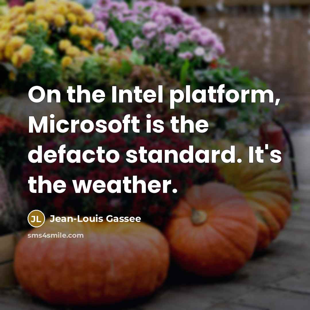 “On the Intel platform, Microsoft is the defacto standard. It's…” quote by Jean-Louis Gassee