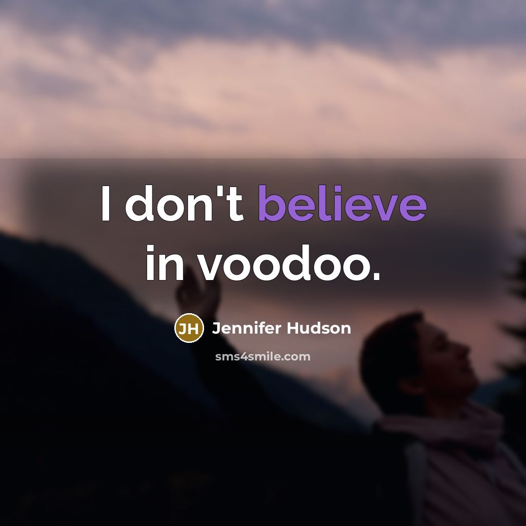 “I don't believe in voodoo.…” quote by Jennifer Hudson