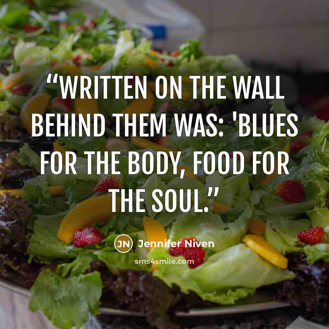 “Written on the wall behind them was: 'Blues for the body, food for the soul.” quote by Jennifer Niven