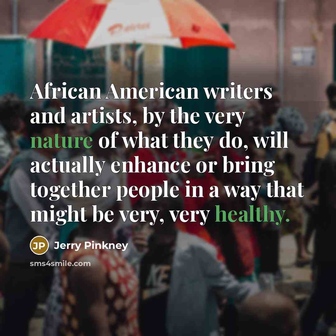 “African American writers and artists, by the very nature of…” quote by Jerry Pinkney