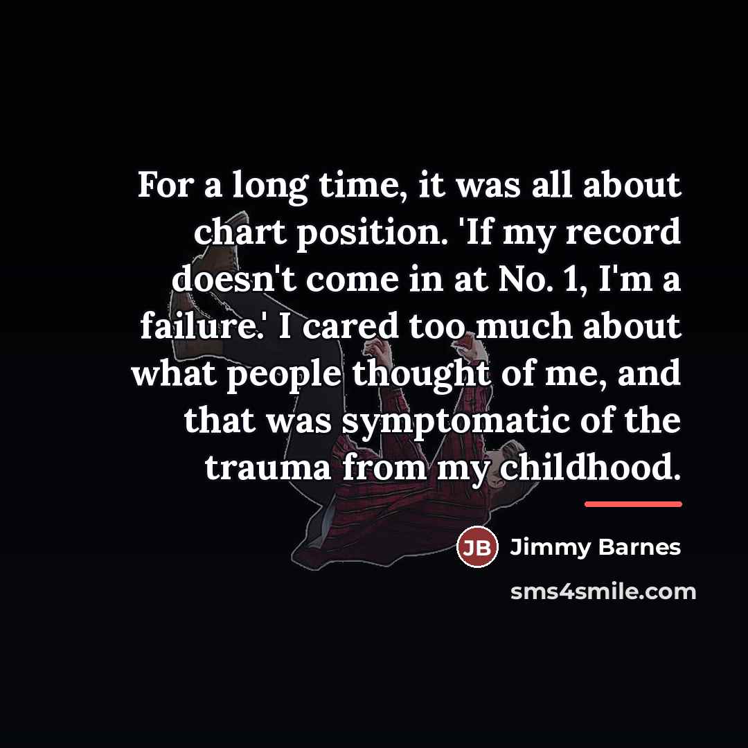 “For a long time, it was all about chart position.…” quote by Jimmy Barnes