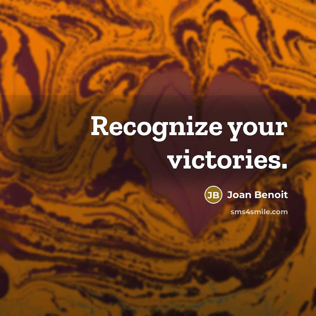 “Recognize your victories.…” quote by Joan Benoit