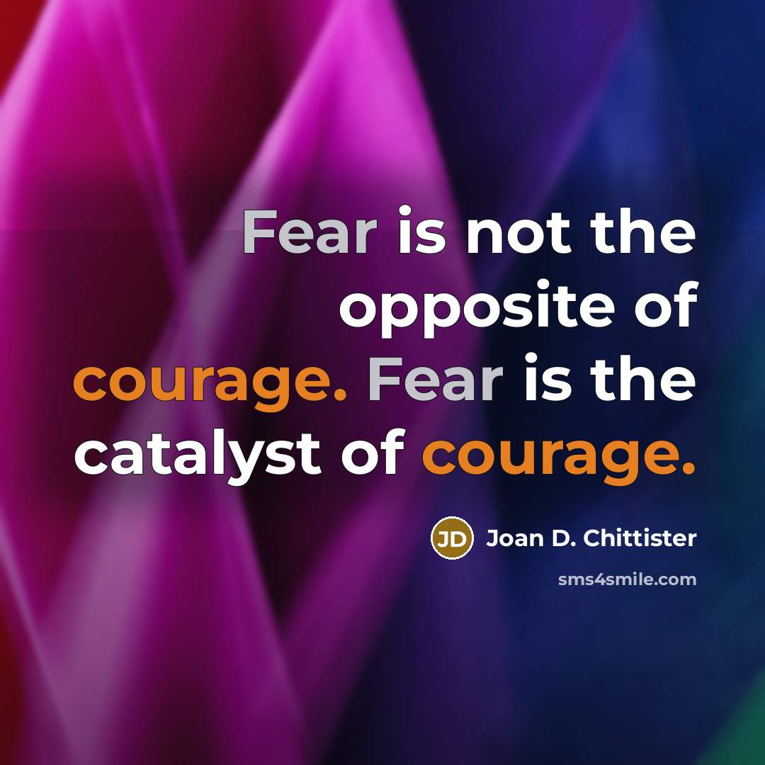 “Fear is not the opposite of courage. Fear is the…” quote by Joan D. Chittister