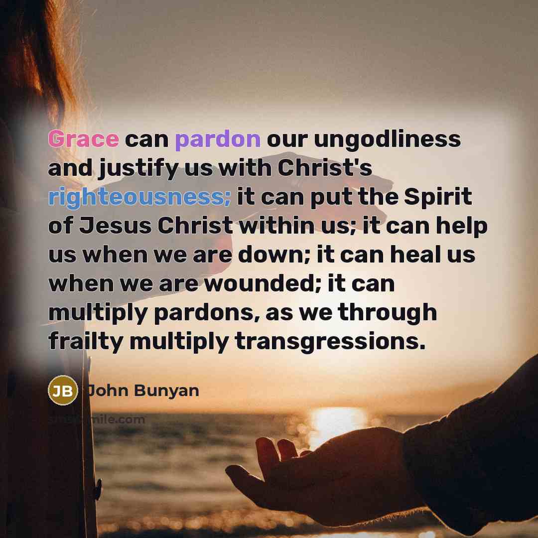 “Grace can pardon our ungodliness and justify us with Christ's…” quote by John Bunyan