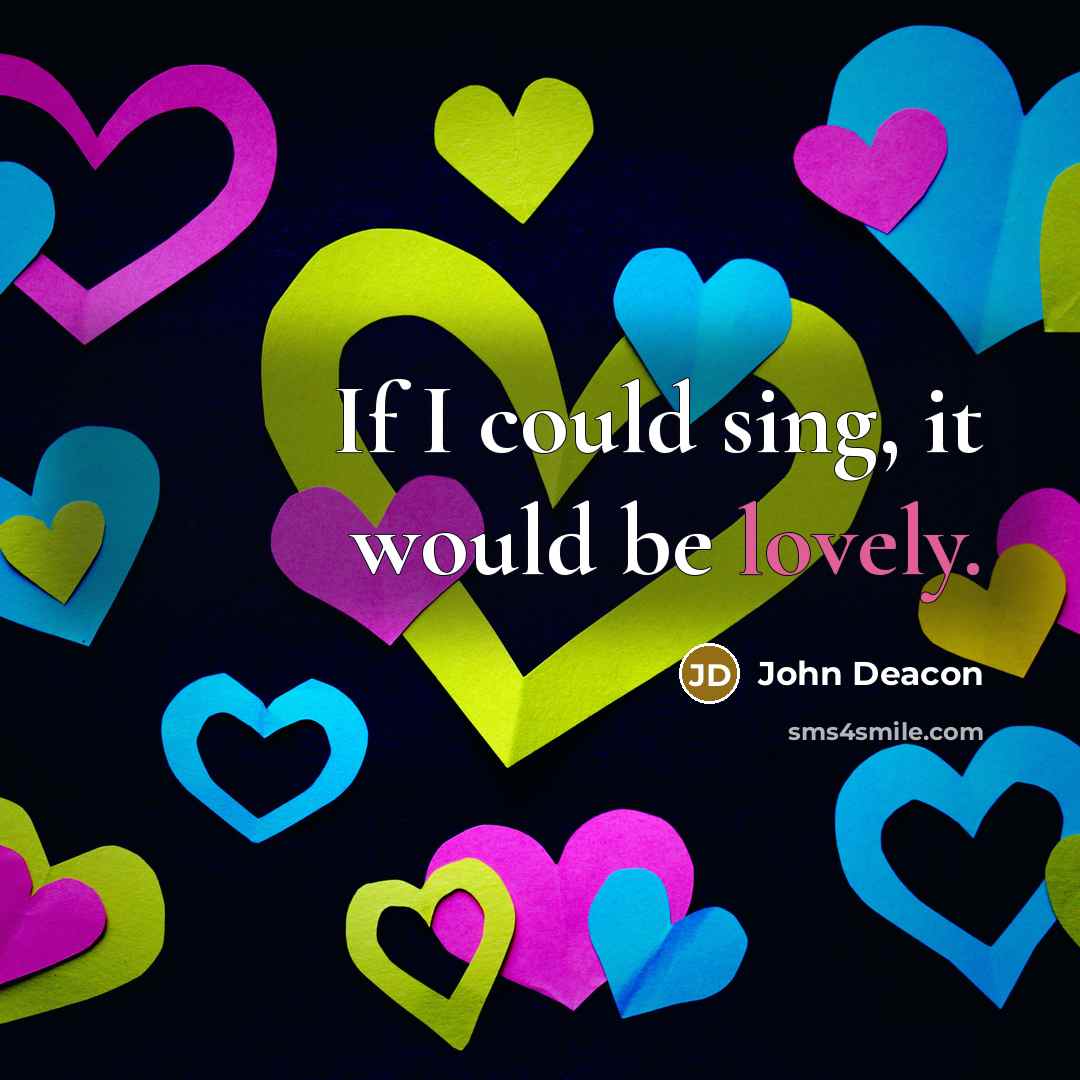 “If I could sing, it would be lovely.…” quote by John Deacon