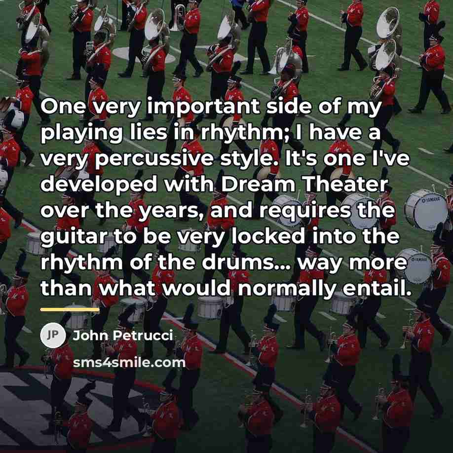 “One very important side of my playing lies in rhythm;…” quote by John Petrucci