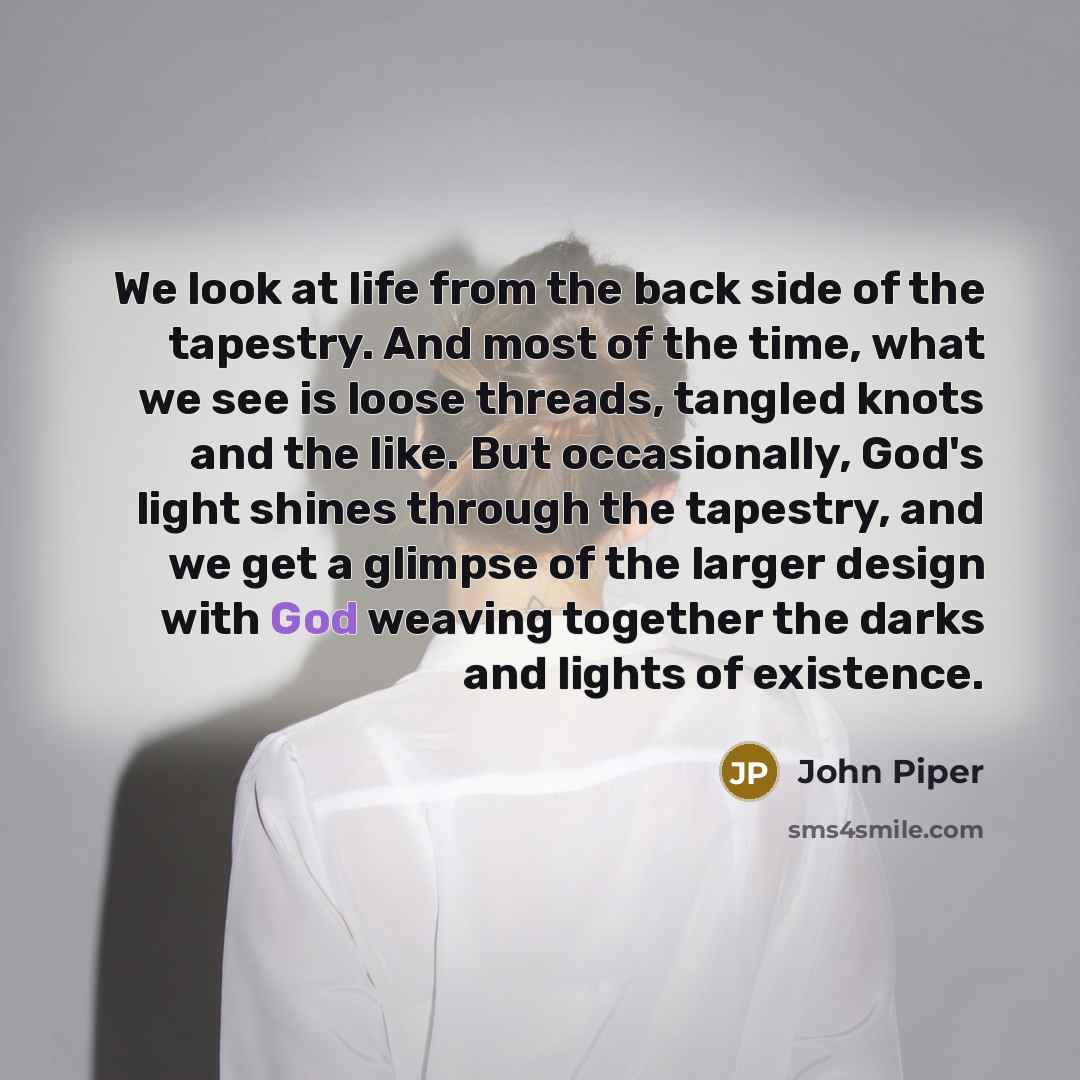 “We look at life from the back side of the…” quote by John Piper