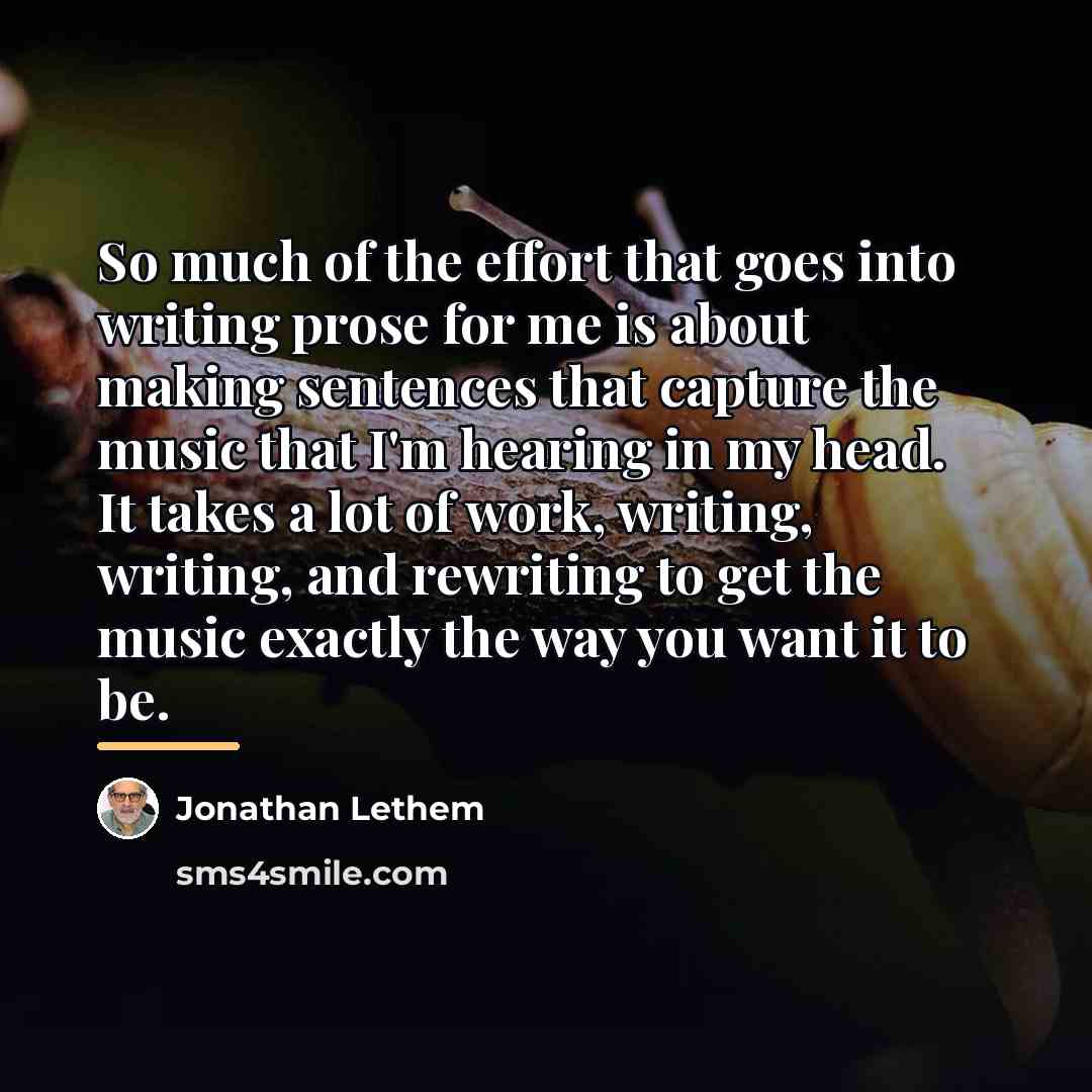 “So much of the effort that goes into writing prose…” quote by Jonathan Lethem