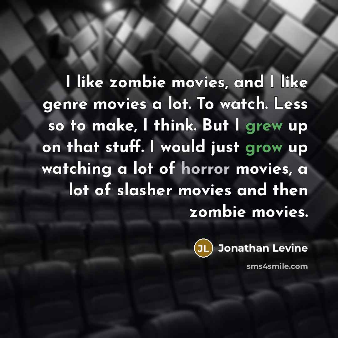 “I like zombie movies, and I like genre movies a…” quote by Jonathan Levine
