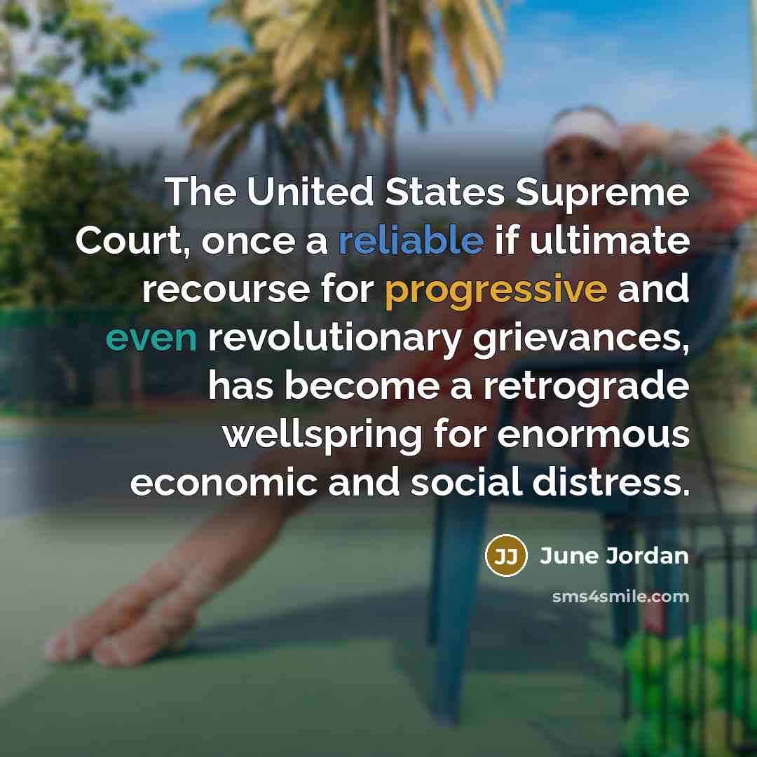 “The United States Supreme Court, once a reliable if ultimate…” quote by June Jordan