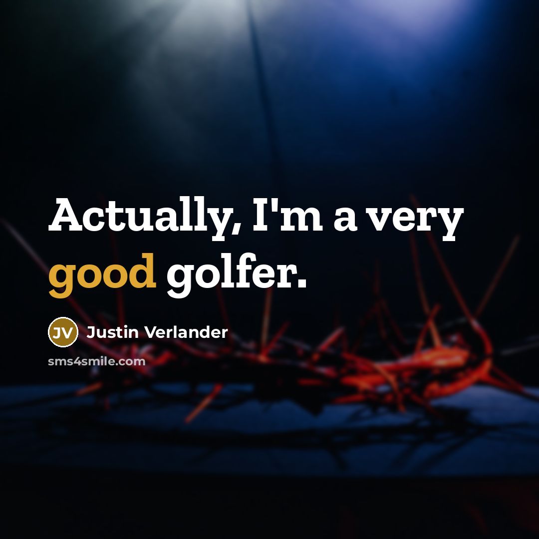 “Actually, I'm a very good golfer.…” quote by Justin Verlander