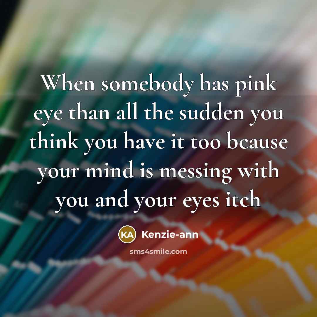 “When somebody has pink eye than all the sudden you…” quote by Kenzie-ann