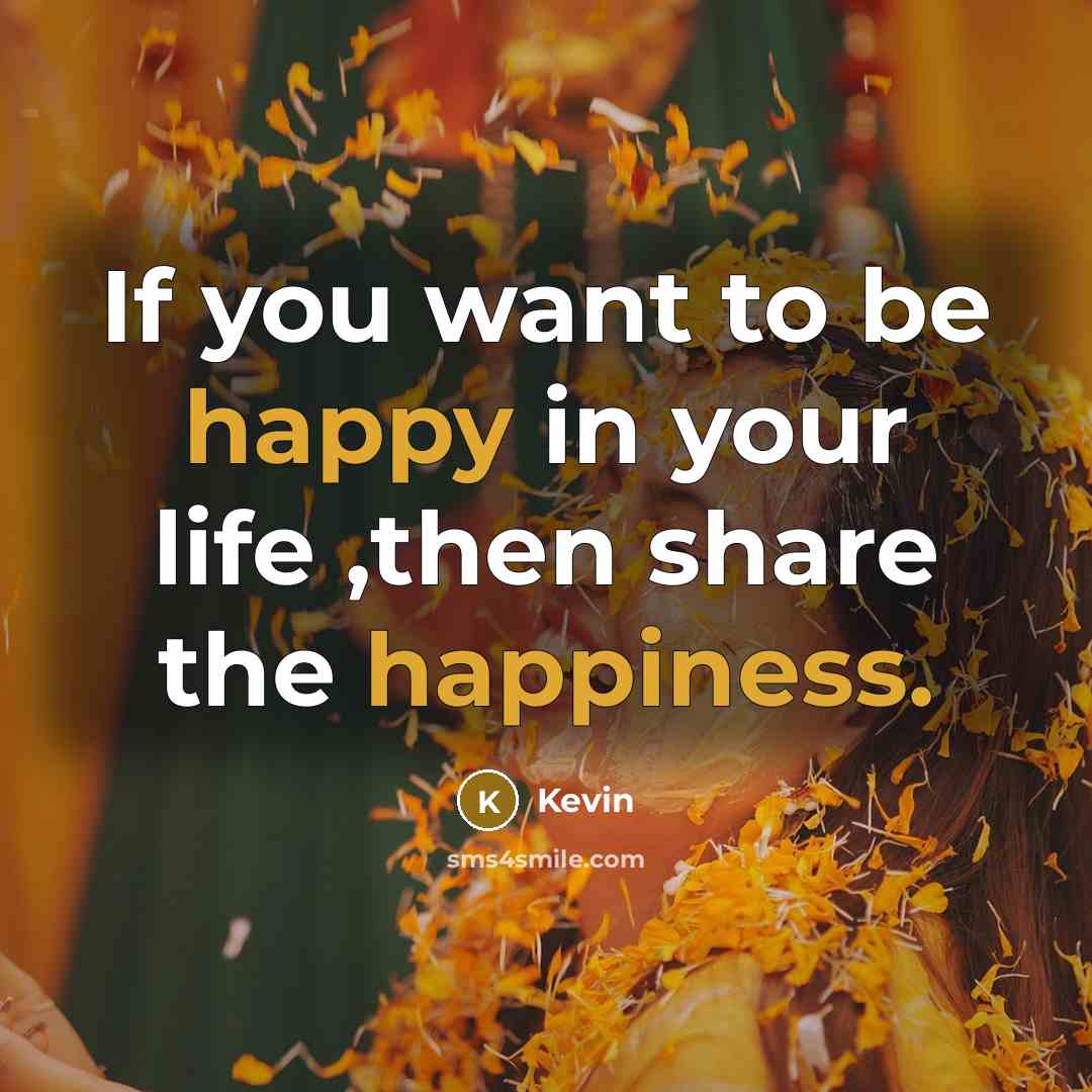 “If you want to be happy in your life ,then…” quote by Kevin