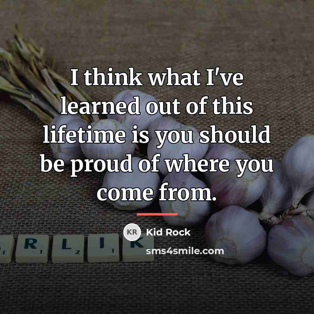 “I think what I've learned out of this lifetime is…” quote by Kid Rock