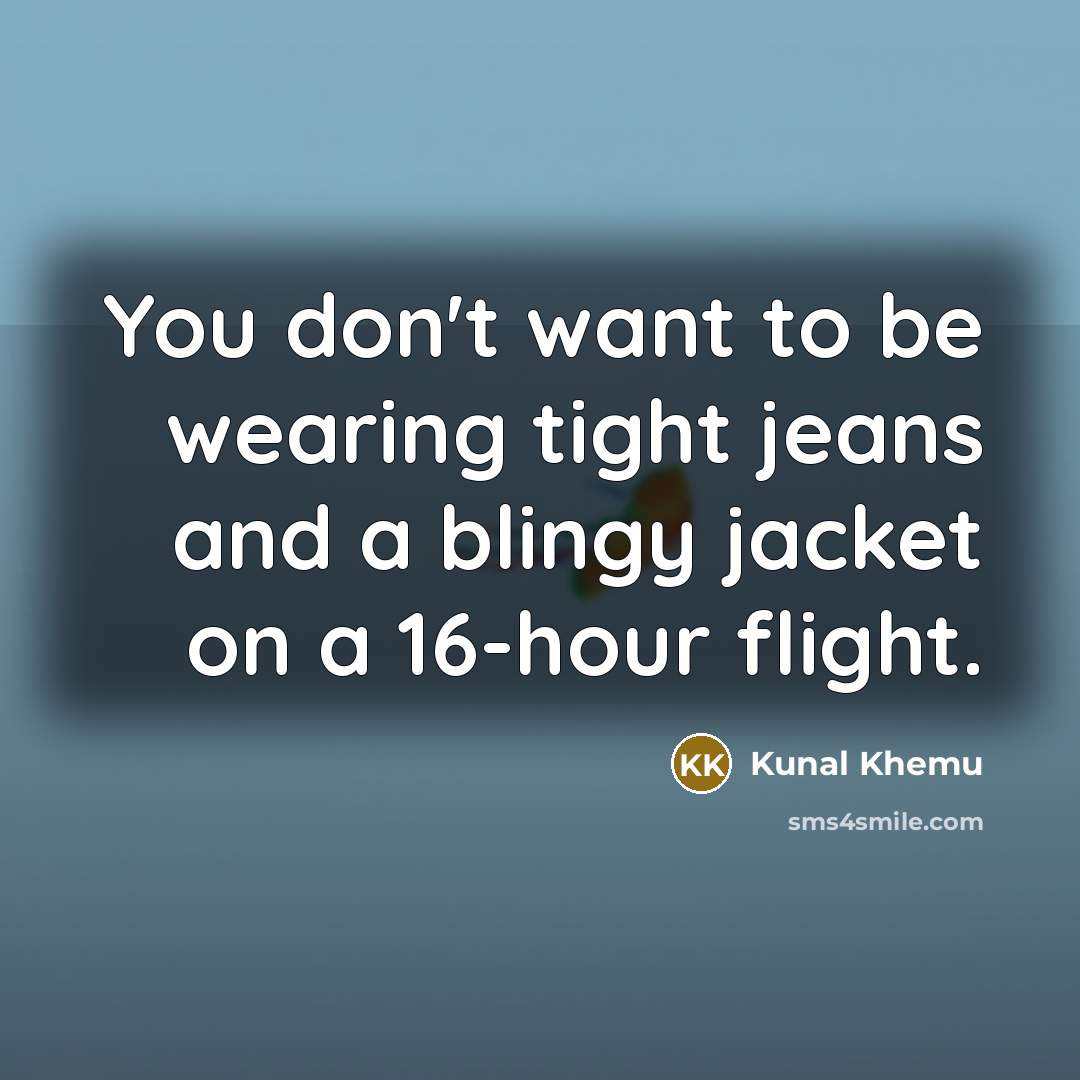 “You don't want to be wearing tight jeans and a…” quote by Kunal Khemu