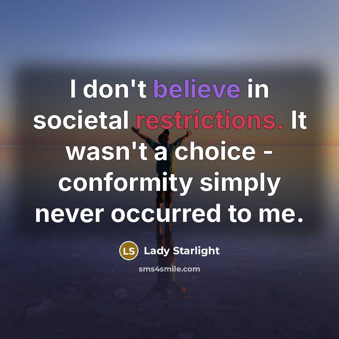 “I don't believe in societal restrictions. It wasn't a choice…” quote by Lady Starlight