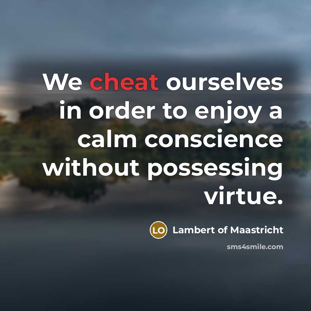“We cheat ourselves in order to enjoy a calm conscience…” quote by Lambert of Maastricht