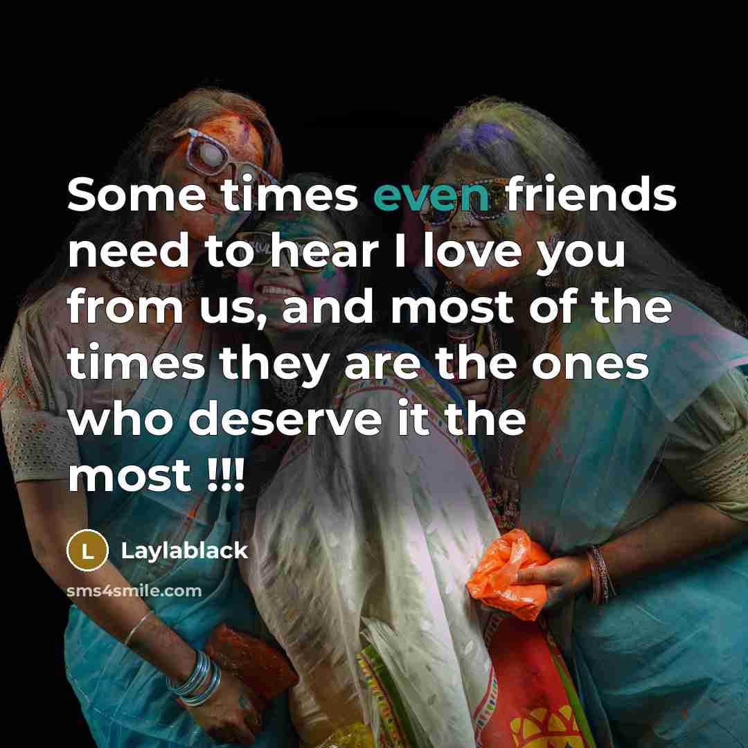 “Some times even friends need to hear I love you…” quote by Laylablack