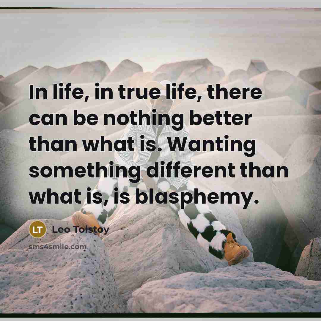 “In life, in true life, there can be nothing better…” quote by Leo Tolstoy