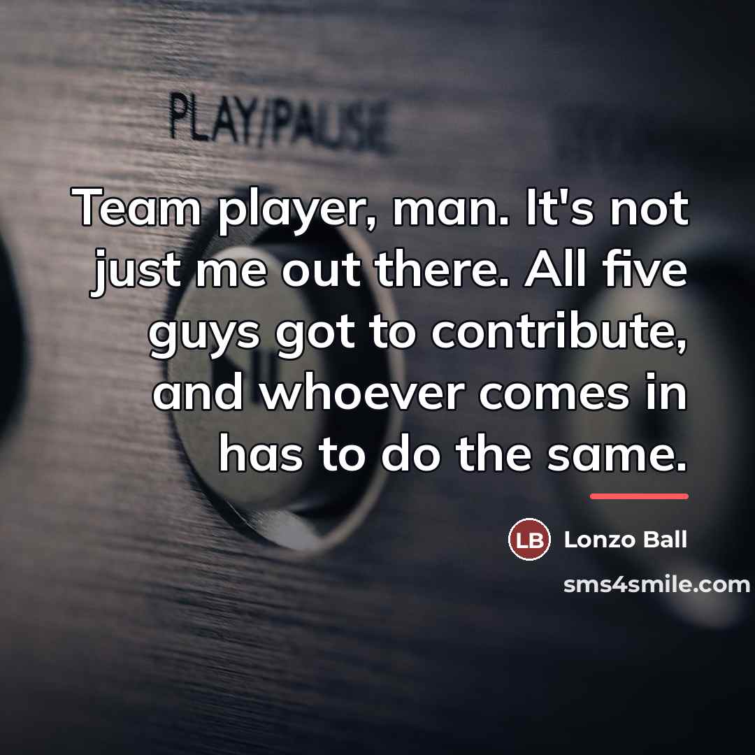 “Team player, man. It's not just me out there. All…” quote by Lonzo Ball