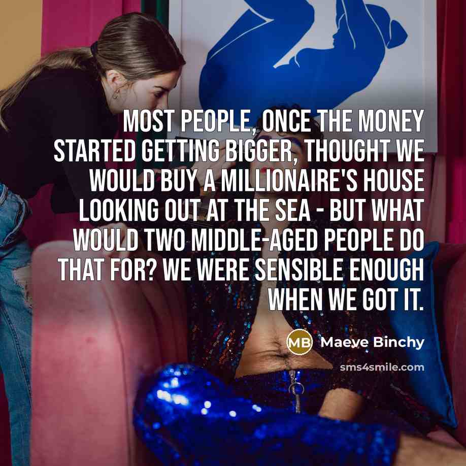 “Most people, once the money started getting bigger, thought we…” quote by Maeve Binchy
