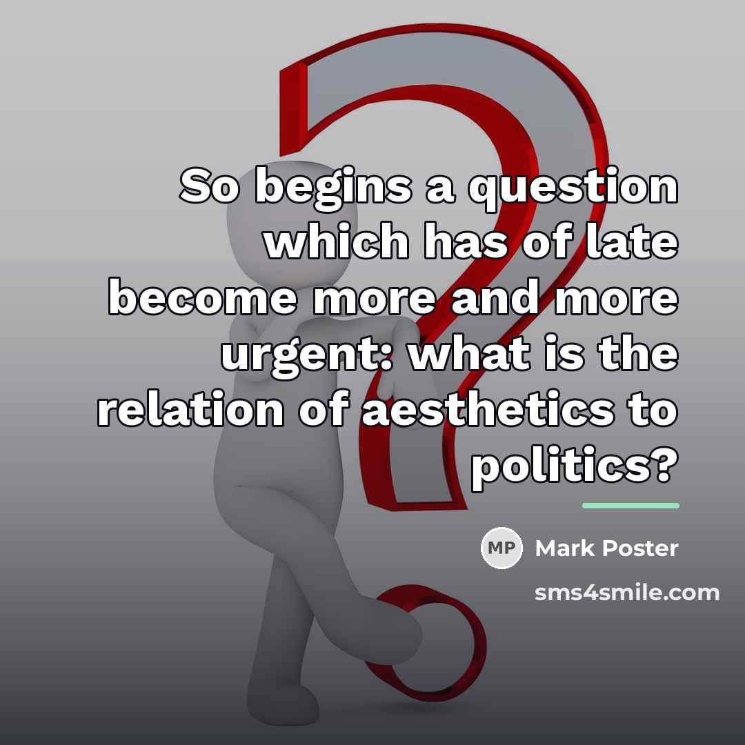 “So begins a question which has of late become more…” quote by Mark Poster