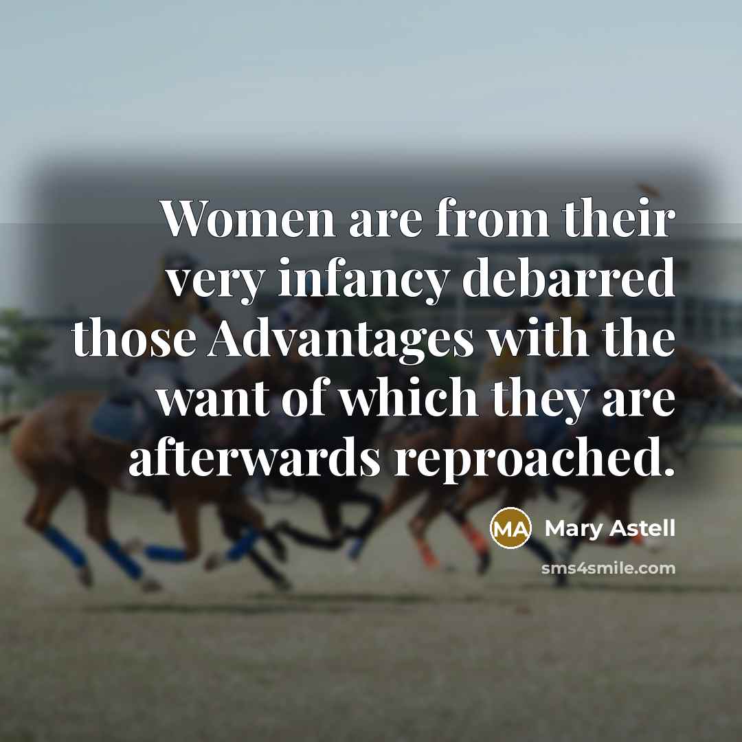 “Women are from their very infancy debarred those Advantages with…” quote by Mary Astell