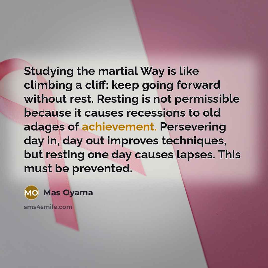 “Studying the martial Way is like climbing a cliff: keep…” quote by Mas Oyama