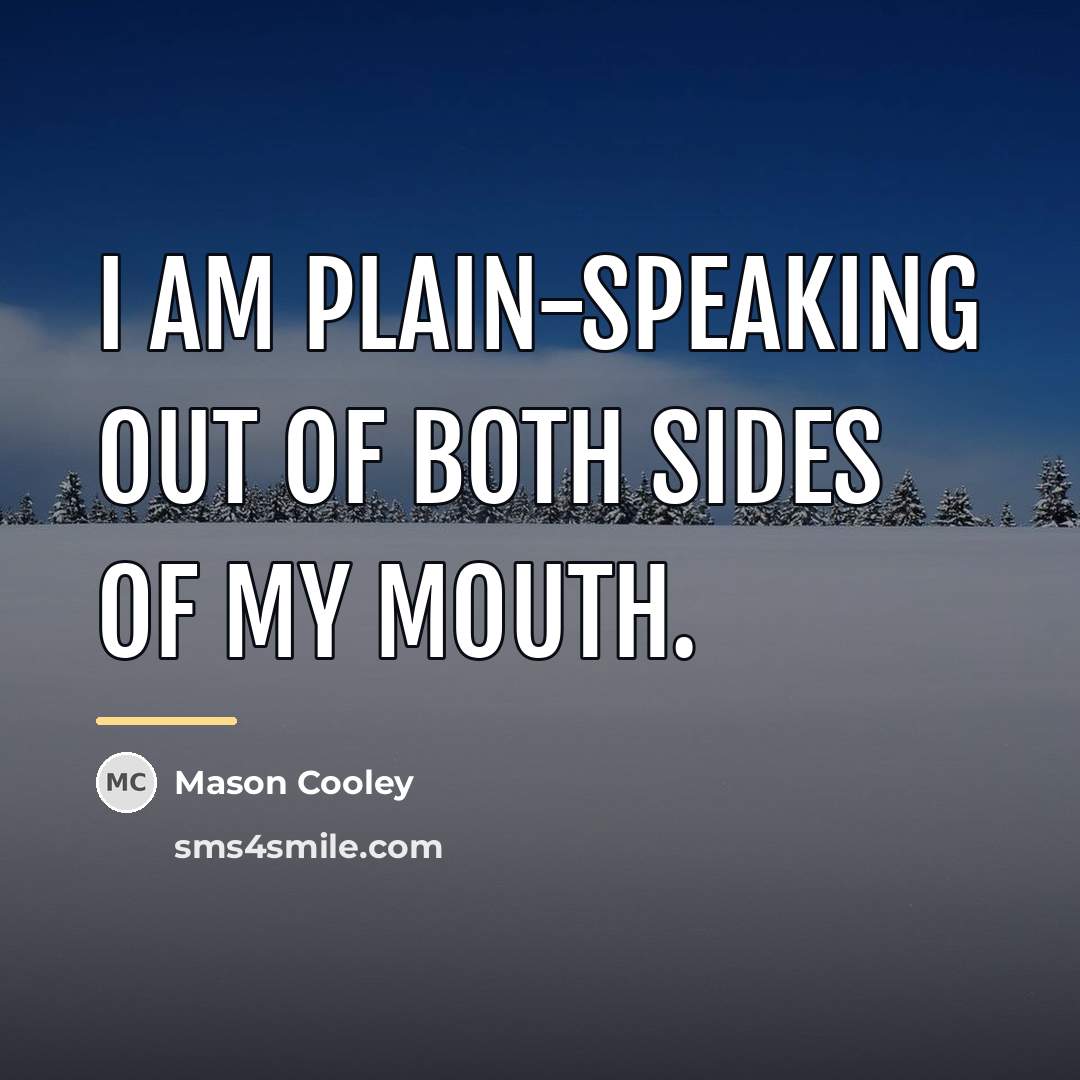 “I am plain-speaking out of both sides of my mouth.…” quote by Mason Cooley