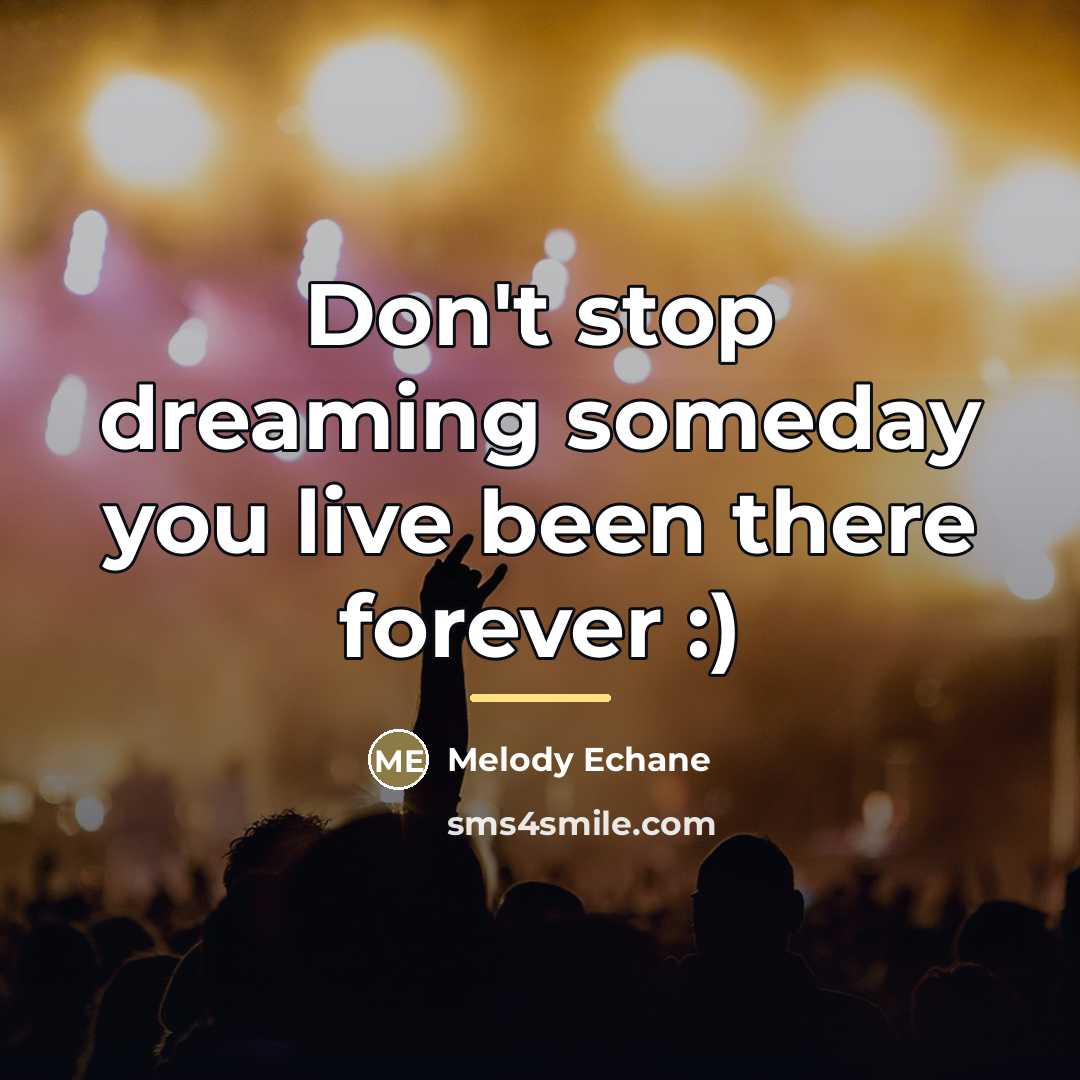 “Don't stop dreaming someday you live been there forever :)…” quote by Melody Echane