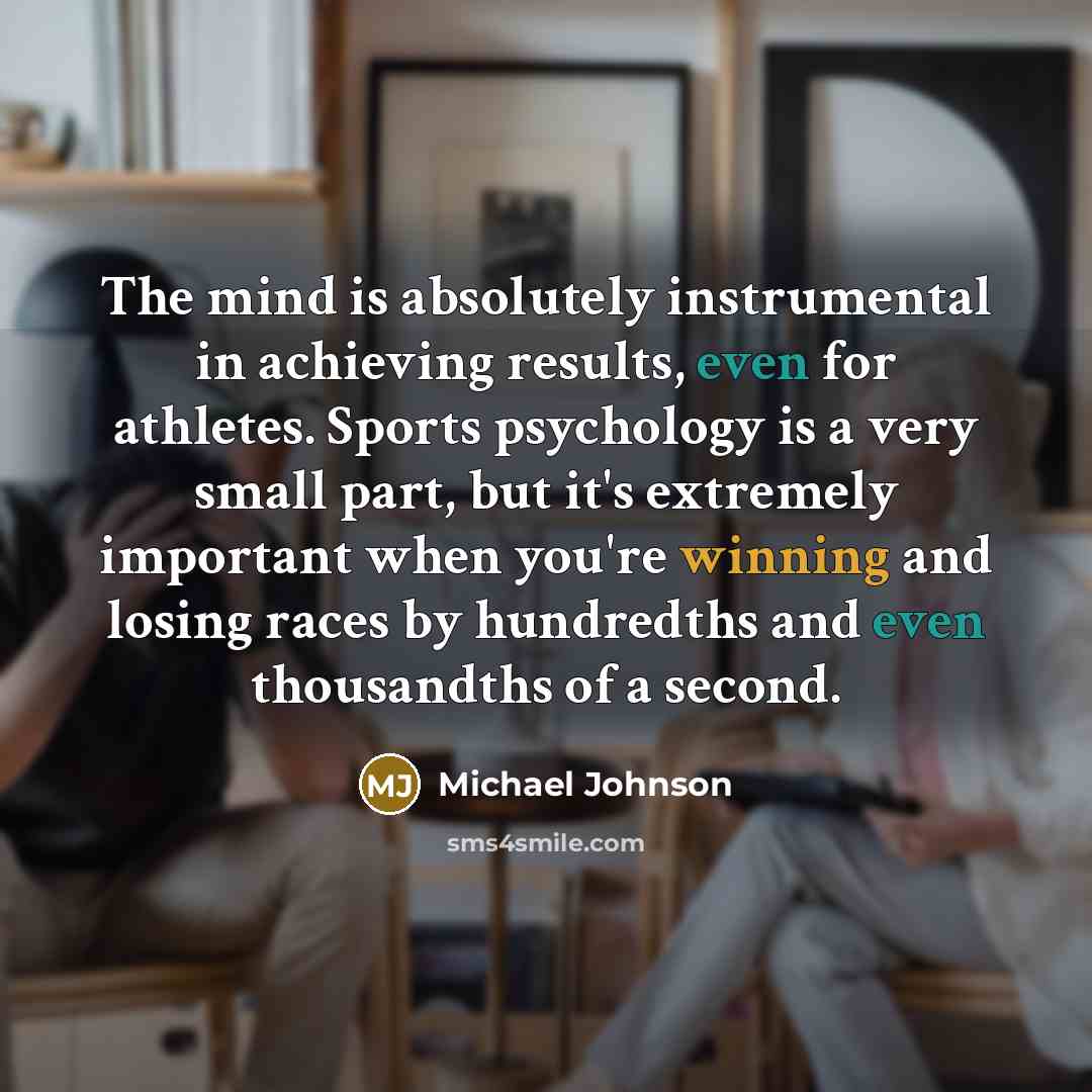 “The mind is absolutely instrumental in achieving results, even for…” quote by Michael Johnson