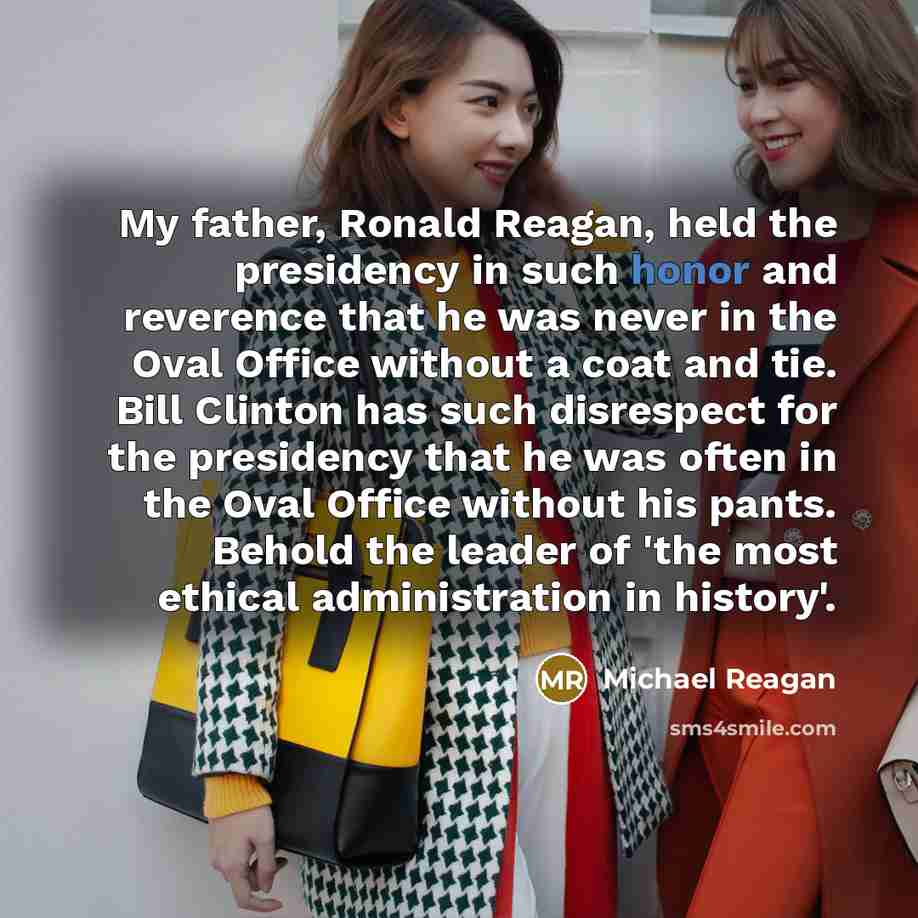 “My father, Ronald Reagan, held the presidency in such honor…” quote by Michael Reagan