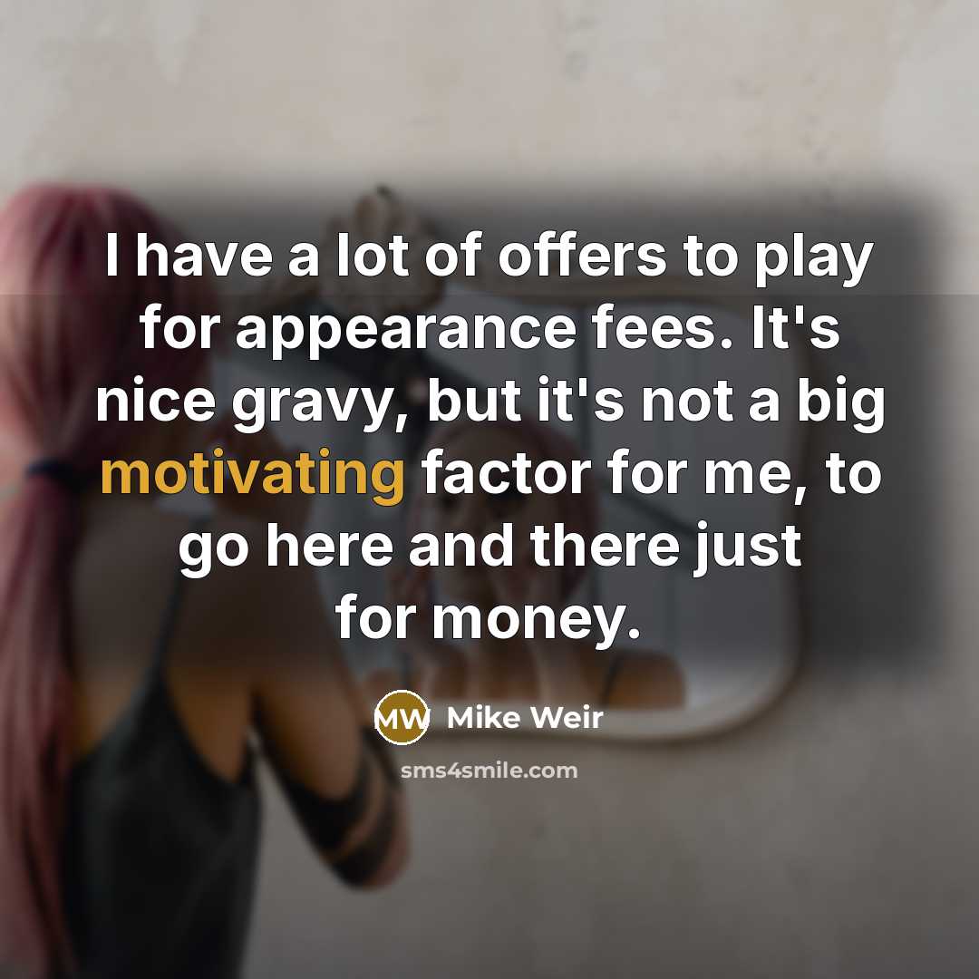 “I have a lot of offers to play for appearance…” quote by Mike Weir