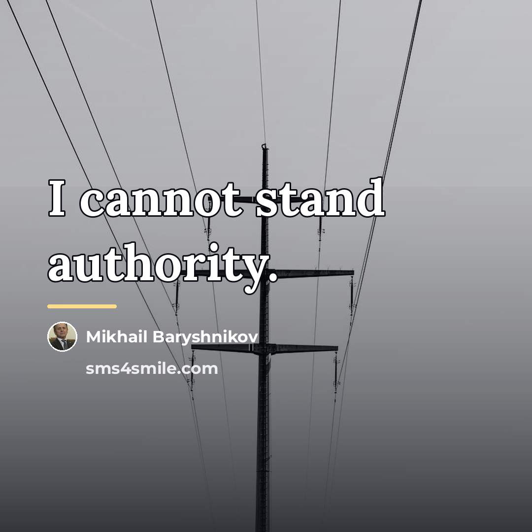 “I cannot stand authority.…” quote by Mikhail Baryshnikov