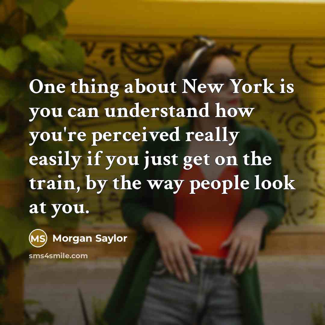 “One thing about New York is you can understand how…” quote by Morgan Saylor