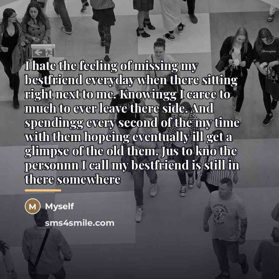 “I hate the feeling of missing my bestfriend everyday when…” quote by Myself