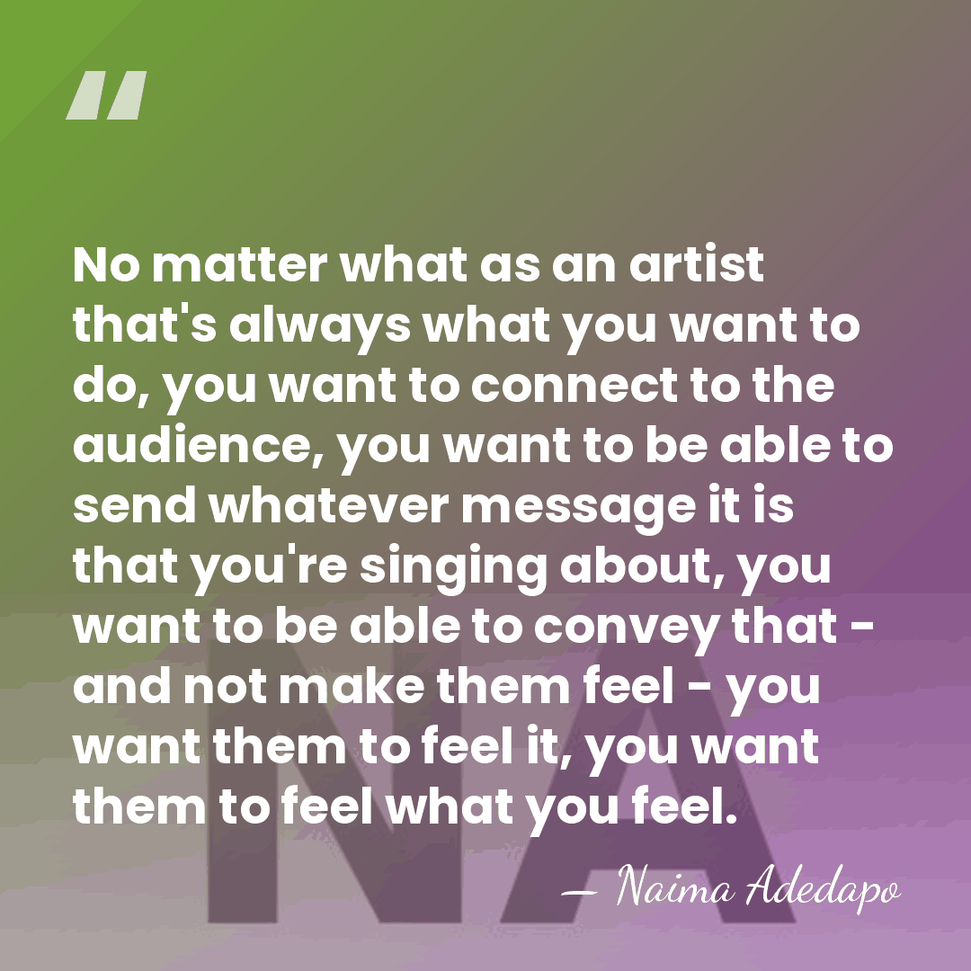 No matter what as an artist that's always what you want to&hellip; - Naima Adedapo