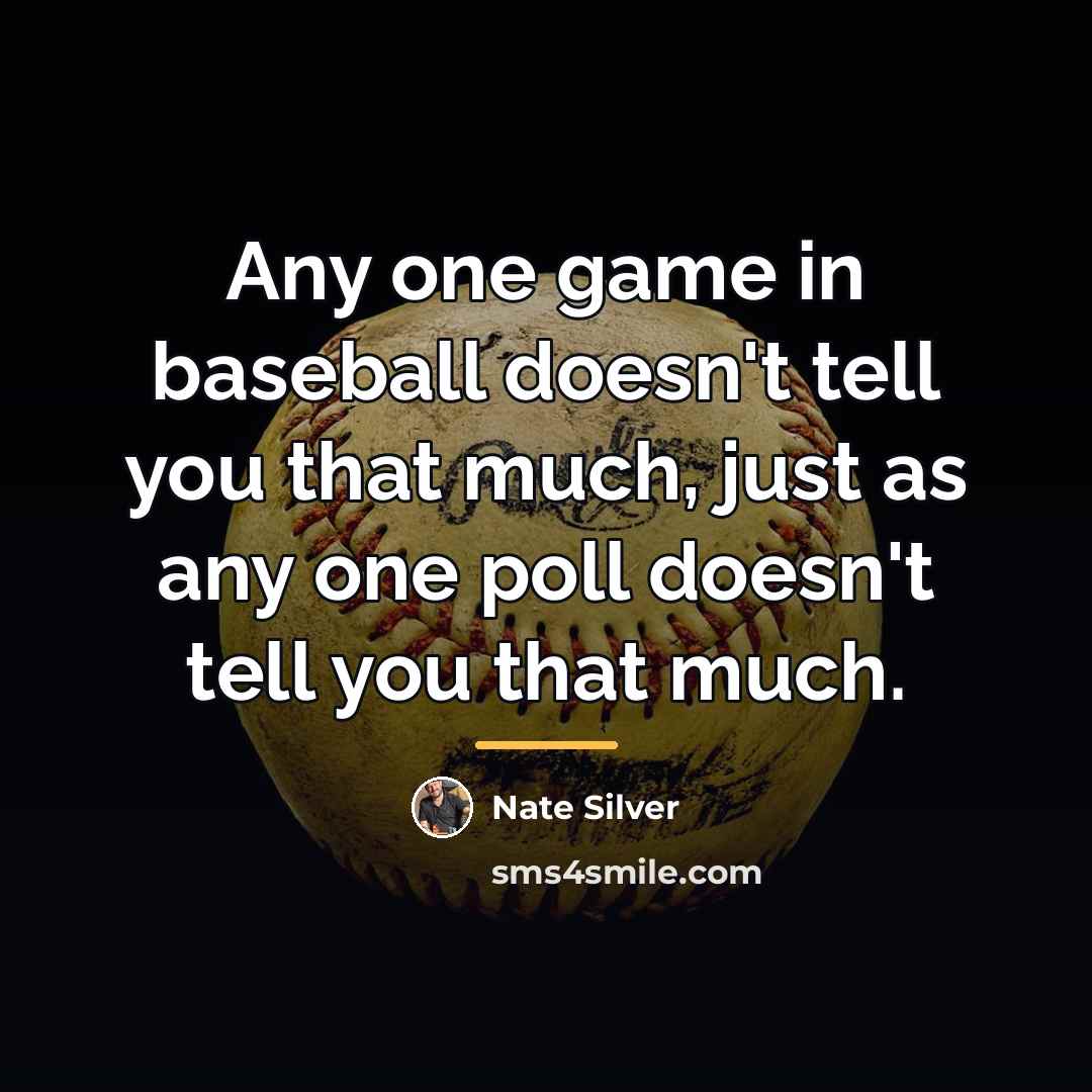 “Any one game in baseball doesn't tell you that much,…” quote by Nate Silver