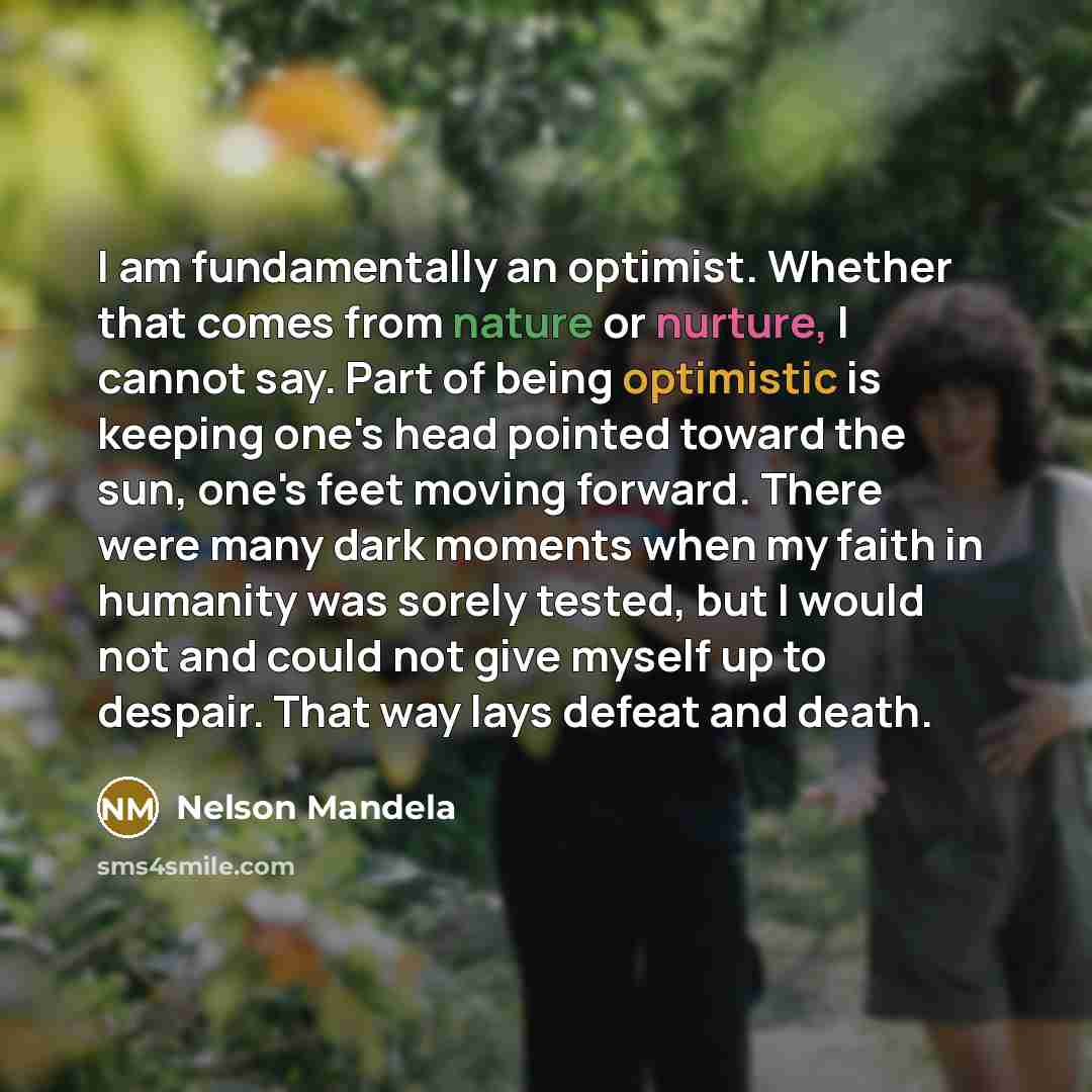 “I am fundamentally an optimist. Whether that comes from nature…” quote by Nelson Mandela