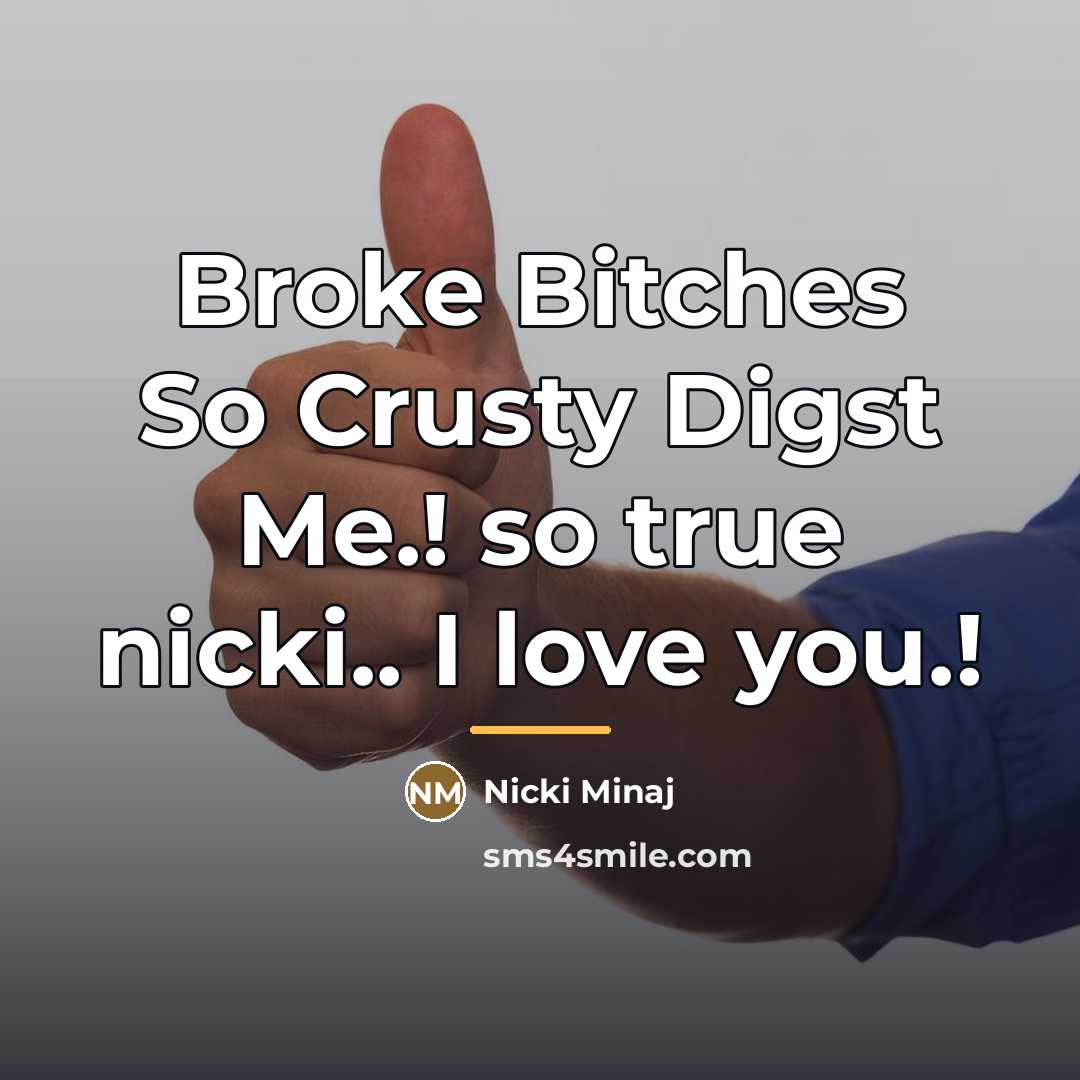 “Broke Bitches So Crusty Digst Me.! so true nicki.. I…” quote by Nicki Minaj