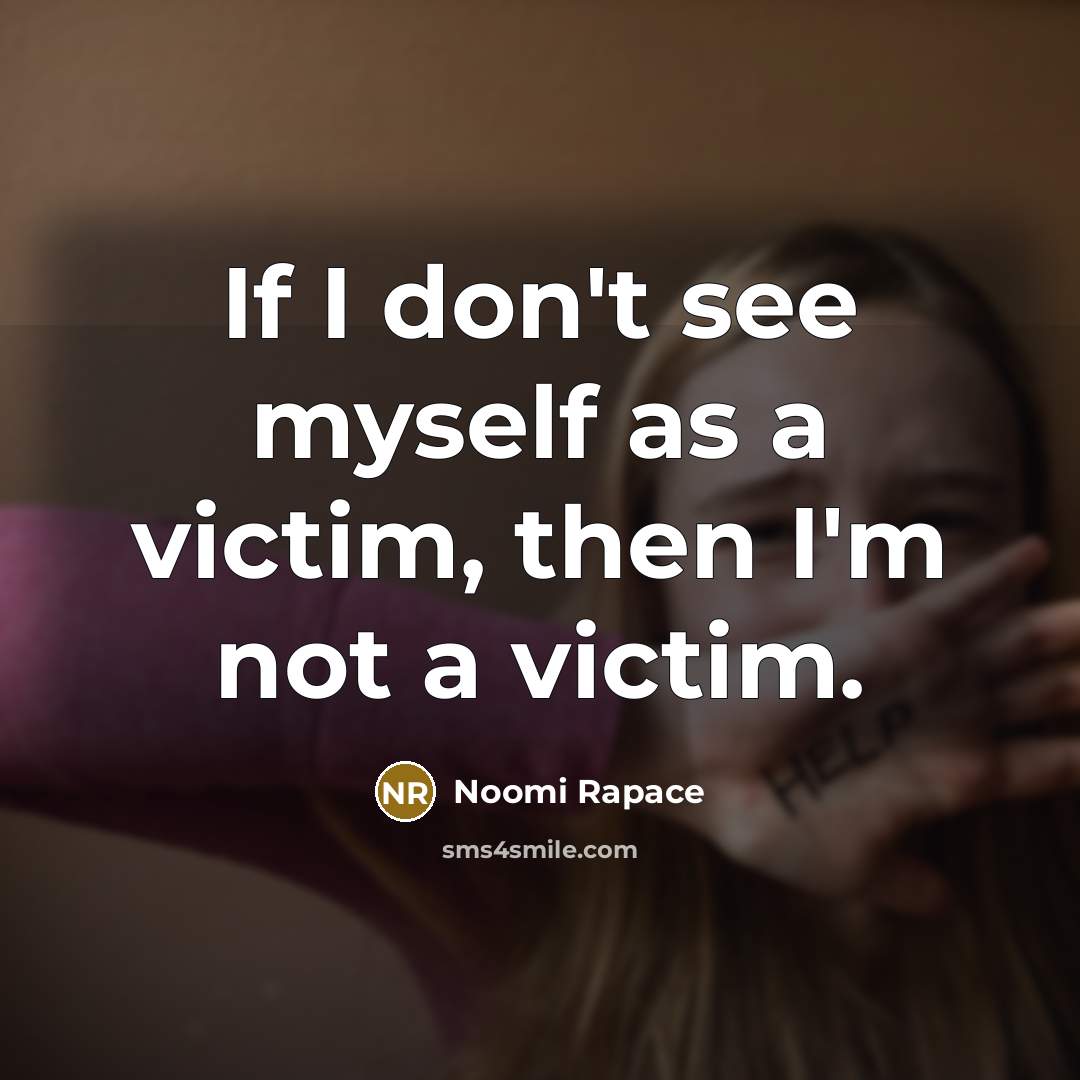 “If I don't see myself as a victim, then I'm…” quote by Noomi Rapace