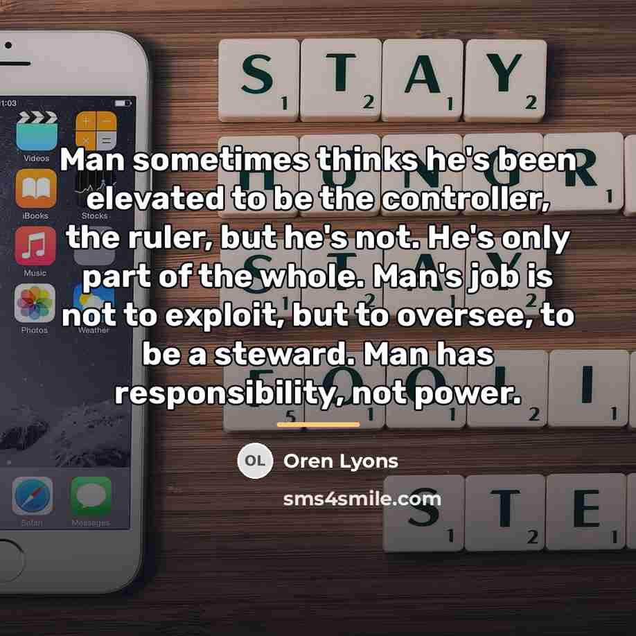 “Man sometimes thinks he's been elevated to be the controller,…” quote by Oren Lyons