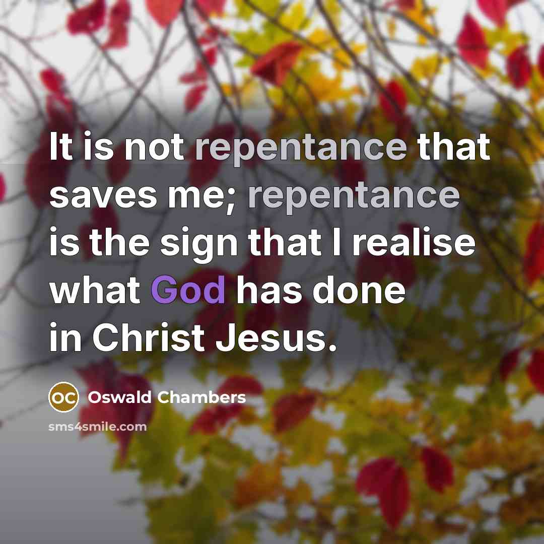 “It is not repentance that saves me; repentance is the…” quote by Oswald Chambers