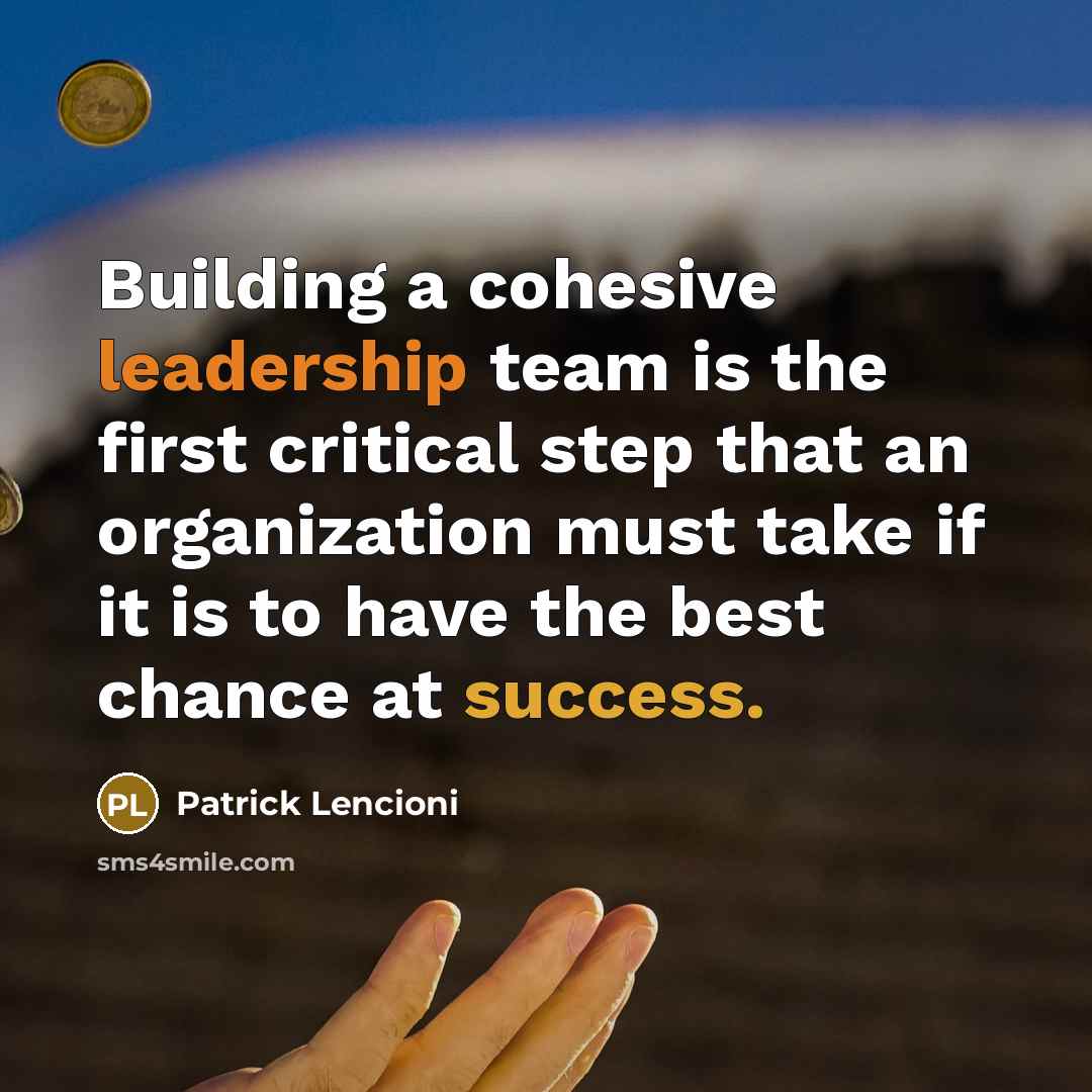 “Building a cohesive leadership team is the first critical step…” quote by Patrick Lencioni