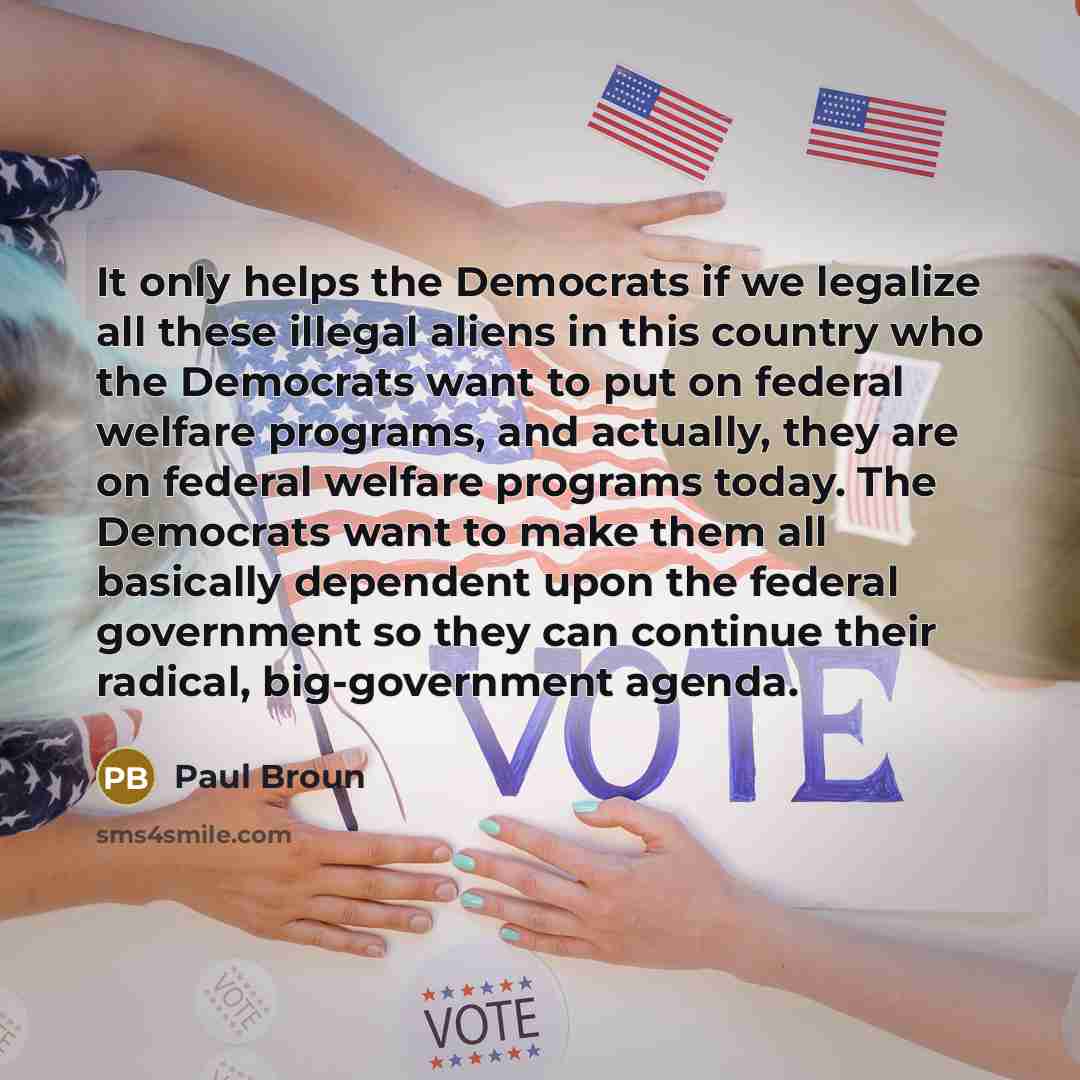 “It only helps the Democrats if we legalize all these…” quote by Paul Broun