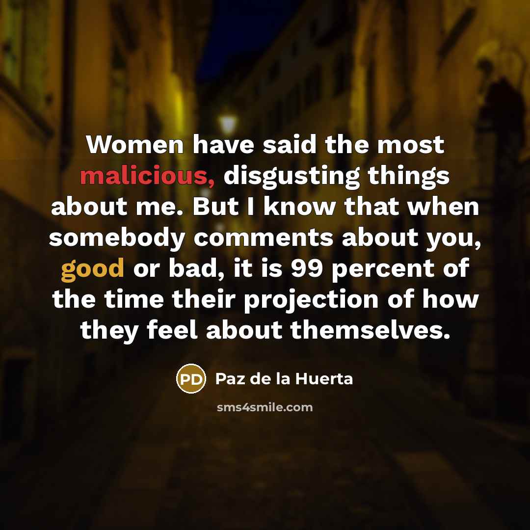 “Women have said the most malicious, disgusting things about me.…” quote by Paz de la Huerta