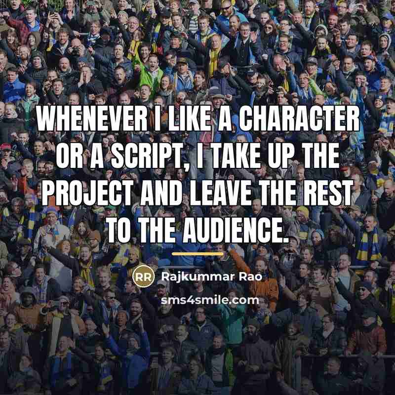 “Whenever I like a character or a script, I take…” quote by Rajkummar Rao
