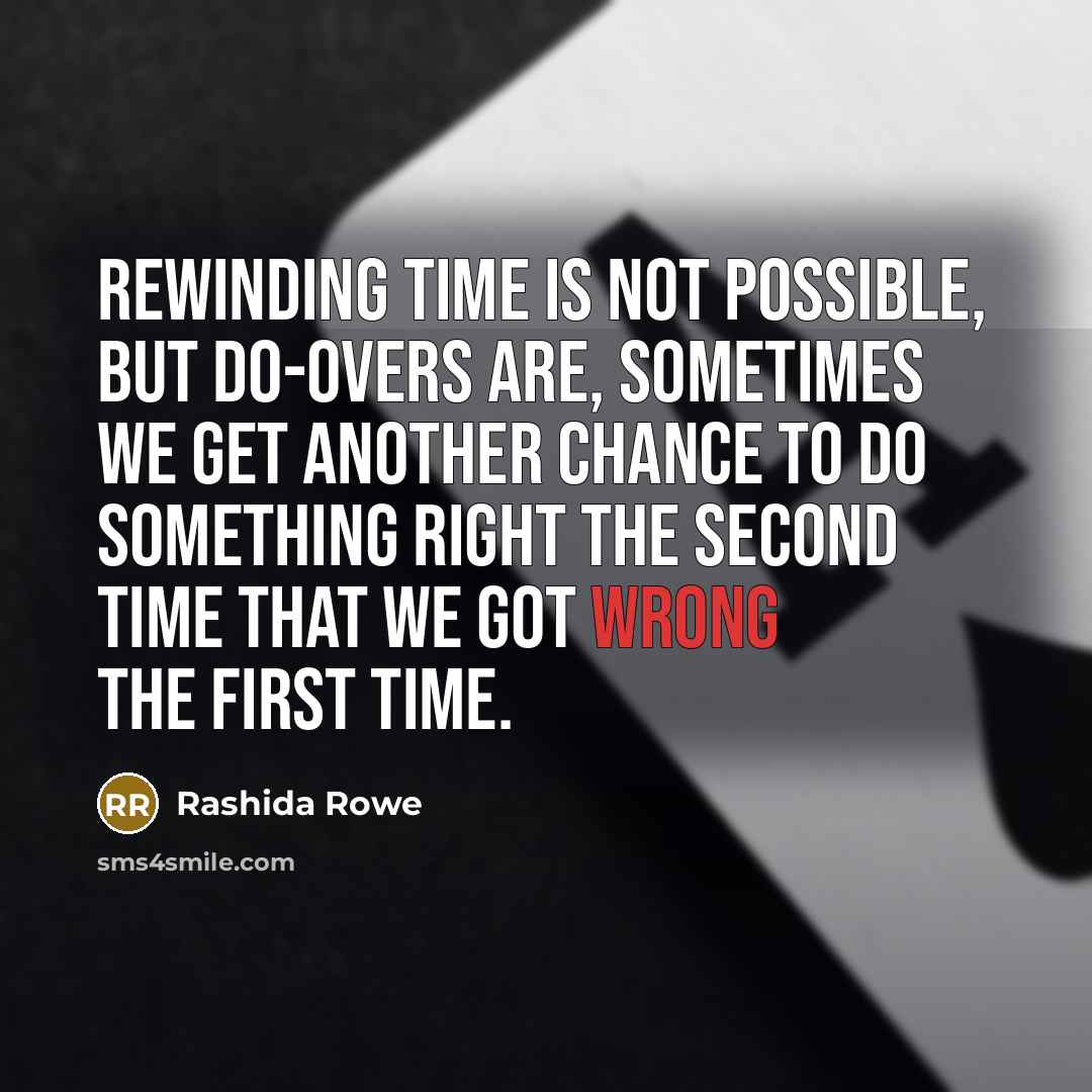 “Rewinding time is not possible, but do-overs are, sometimes we…” quote by Rashida Rowe