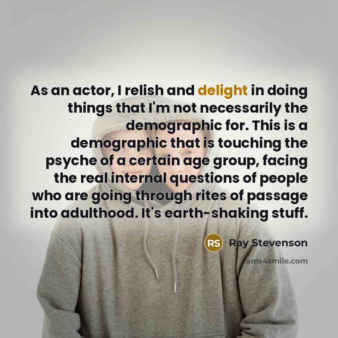“As an actor, I relish and delight in doing things…” quote by Ray Stevenson