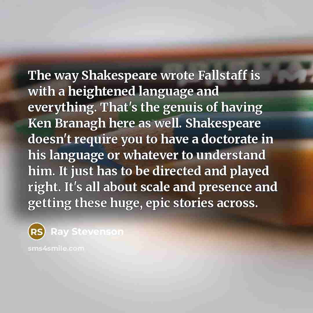 “The way Shakespeare wrote Fallstaff is with a heightened language…” quote by Ray Stevenson